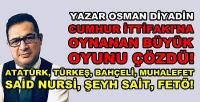 Osman Diyadin Cumhur İttifakına Oynanan Oyunu Çözdü  