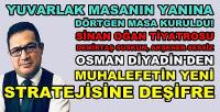 Osman Diyadin Muhalefetin Yeni Stratejisini Deşifre Etti   