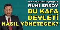 MHP'li Ruhi Ersoy: Bu Kafa Devleti Nasıl Yönetecek?          