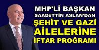 MHP'li Başkan Aslan'dan Şehit ve Gazi Ailelerine İftar  