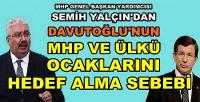 MHP'li Yalçın'dan Davutoğlu'nun MHP'ye Saldırı Nedeni    