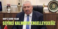 MHP'li Semih Yalçın: Seyirci Kalmayıp Engelleyeceğiz