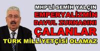 MHP'li Semih Yalçın'dan Sözde Türk Milliyetçilerine Ayar
