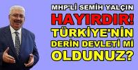 MHP'li Yalçın: Türkiye'nin Derin Devleti mi Oldunuz? 