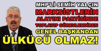 MHP'li Semih Yalçın: O Genel Başkandan Ülkücü Olmaz  