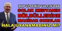 MHP'li Yalçın'dan Solak Medyanın Bülbüllerine Sorular 