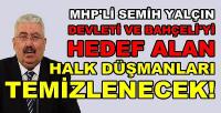 MHP'li Semih Yalçın: Halk Düşmanları Temizlenecek   