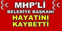 MHP'li Belediye Başkanı Hayatını Kaybetti  