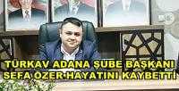 TÜRKAV Adana Şube Başkanı Sefa Özer Hayatını Kaybetti 