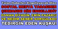Osman Diyadin, Emin Pazarcı ve Nedim Şener Açıkladı  