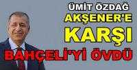 Ümit Özdağ Akşener'e Karşı Bahçeli'yi Övdü