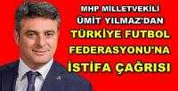 MHP'li Ümit Yılmaz'dan TFF'ye İstifa Çağrısı