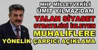 MHP'li Yılmaz'dan Muhaliflerin Yalan Siyasetine Tepki          