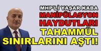 MHP'li Yaşar Kaba'dan Manipülasyon Haydutlarına Uyarı  