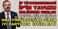 İP'in Yavuzu Ağıralioğlu Partisinden İstifa Etti  