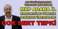 MHP Yüreğir İlçe Başkanı Şener'den Çok Sert Açıklama 