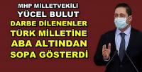 MHP'li Bulut: Bilerek Darbe Çığırtganlığı Yapılıyor  