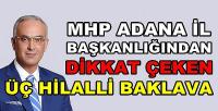MHP Adana İl Başkanlığından Üç Hilalli Baklava Hediyesi
