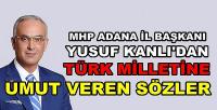 MHP'li Yusuf Kanlı'dan Vatandaşlara Umut Veren Sözler  