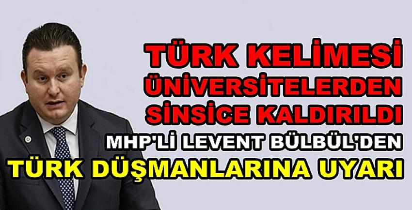 MHP'li Bülbül'den Türk İsmini Kaldıran Üniversitelere Uyarı  