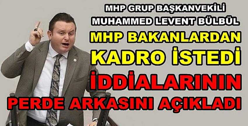 MHP'li Bülbül'den MHP Kadro İstedi İddiasına Cevap   