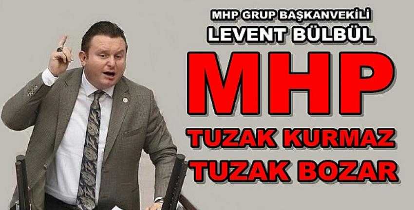 MHP'li Bülbül: MHP Tertip Yapmaz Tuzak Kurmaz