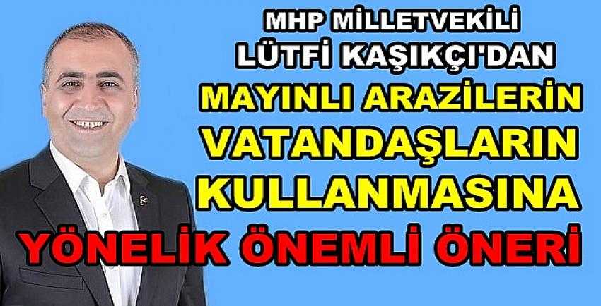 MHP'li Kaşıkçı'dan Mayınlı Arazilere Yönelik Öneri