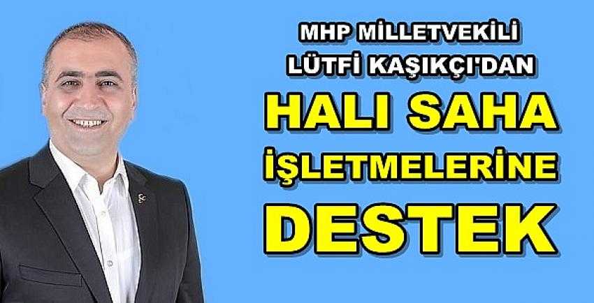 MHP'li Kaşıkçı'dan Halı Saha İşletmelerine Destek