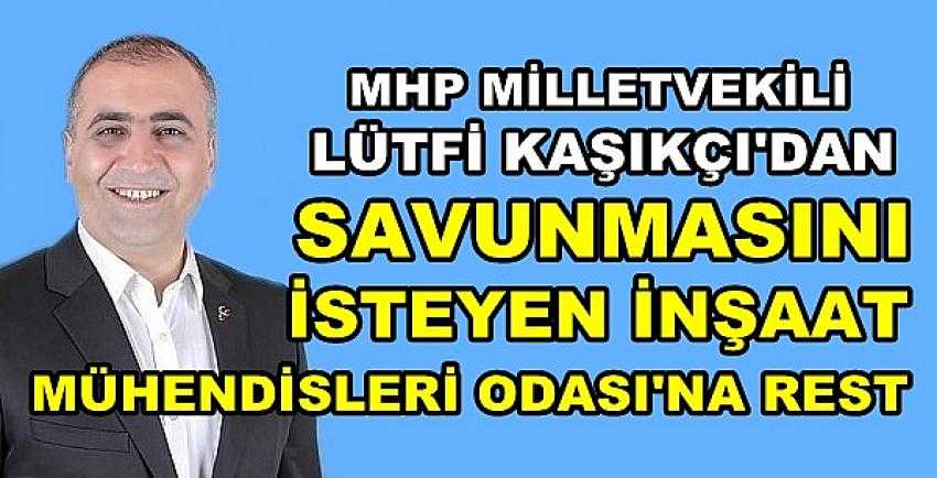 MHP'li Kaşıkçı'dan İnşaat Mühendisleri Odası'na Rest   