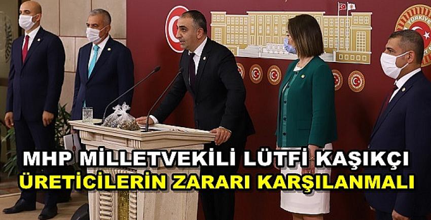 MHP'li Kaşıkçı'dan Zarara Uğrayan Üreticilere Destek