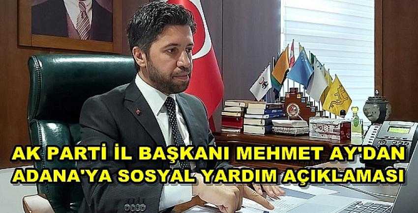 Ak Parti Adana İl Başkanı Ay'dan Sosyal Yardım Açıklaması