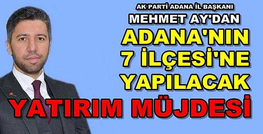 Ak Parti Adana İl Başkanı Ay'dan Adana'ya Yatırım Müjdesi 