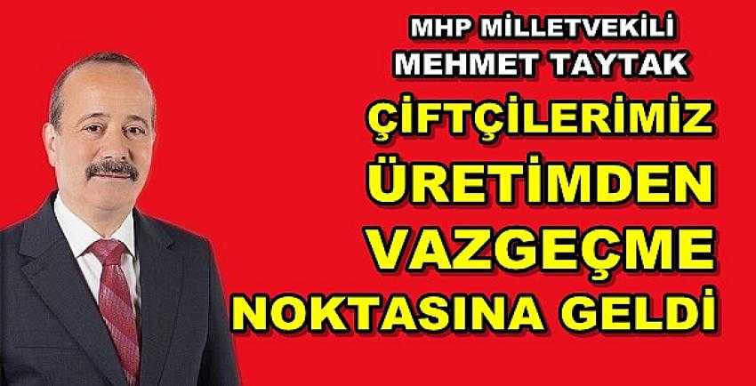 MHP'li Taytak: Çiftçiler Üretmezse Ne Yapacaksınız?