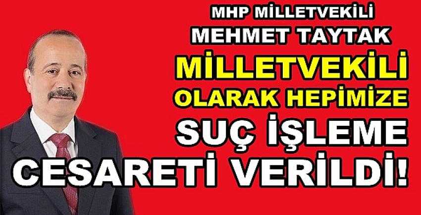 MHP'li Taytak: Hepimize Suç İşleme Cesareti Verildi          