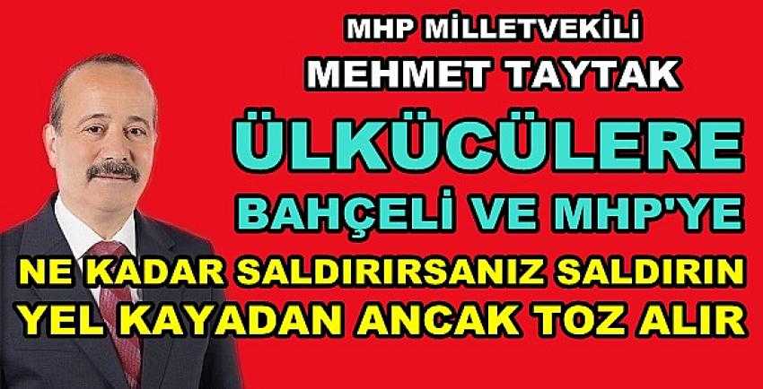 MHP'li Mehmet Taytak: Yel Kayadan Ancak Toz Alır