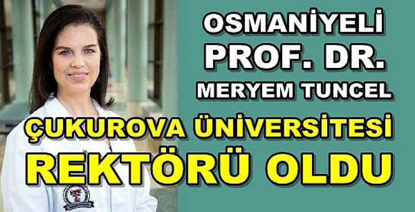 Osmaniyeli Meryem Tuncel Çukurova Üniversitesi Rektörü Oldu   
