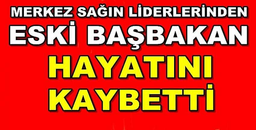 Merkez Sağın Liderlerinden Eski Başbakan Hayatını Kaybetti  