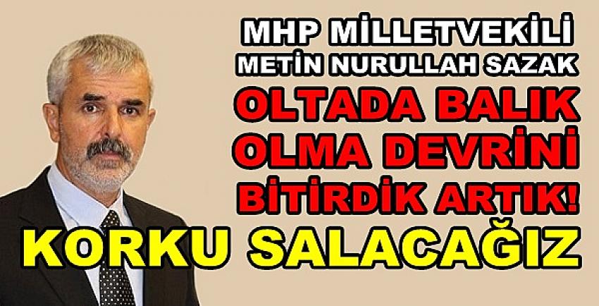 MHP'li Sazak: Oltada Balık Olma Devrini Bitirdik  