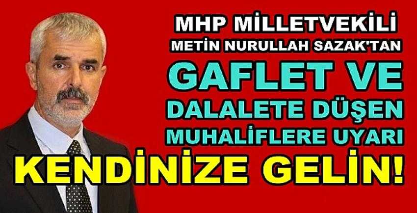 MHP'li Sazak'tan Gaflete Düşen Muhaliflere Sert Uyarı  