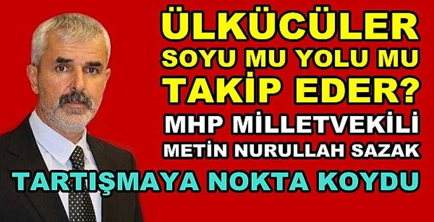 MHP'li Sazak'tan Soy ve Yol Tartışmasına Son Nokta