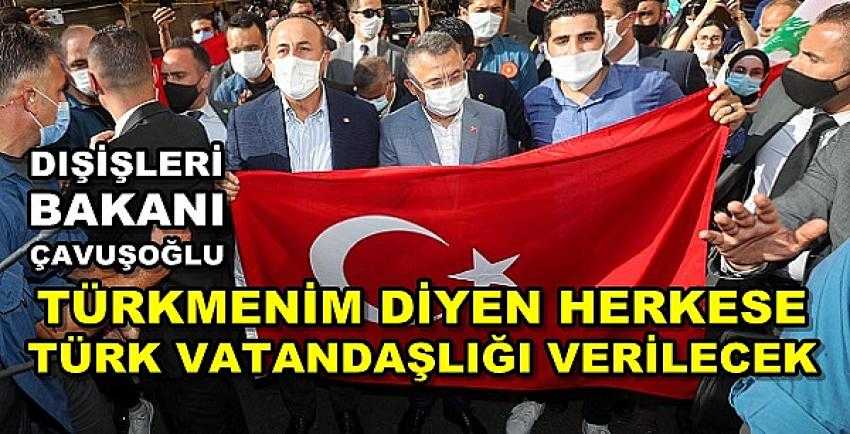 Türkmenim Diyen Herkese Türk Vatandaşlığı Verilecek