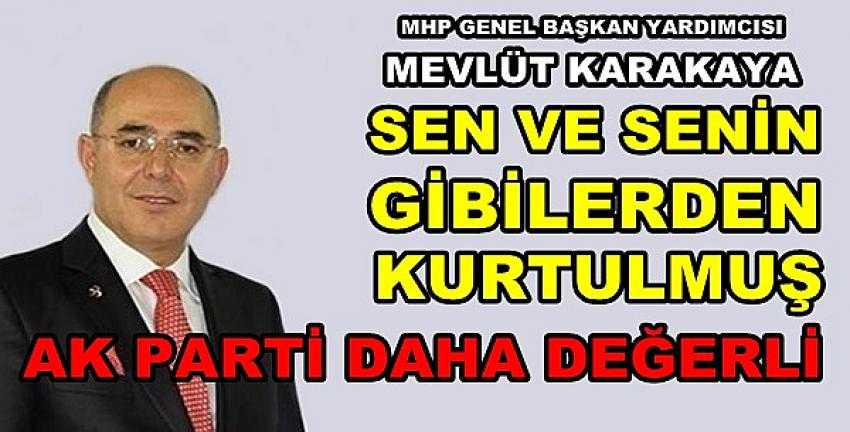 MHP'li Karakaya: Senden Kurtulan Ak Parti Daha Değerli