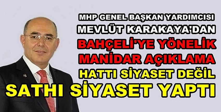 MHP'li Karakaya: Hattı Siyaset Değil Sathı Siyaset Yaptı  