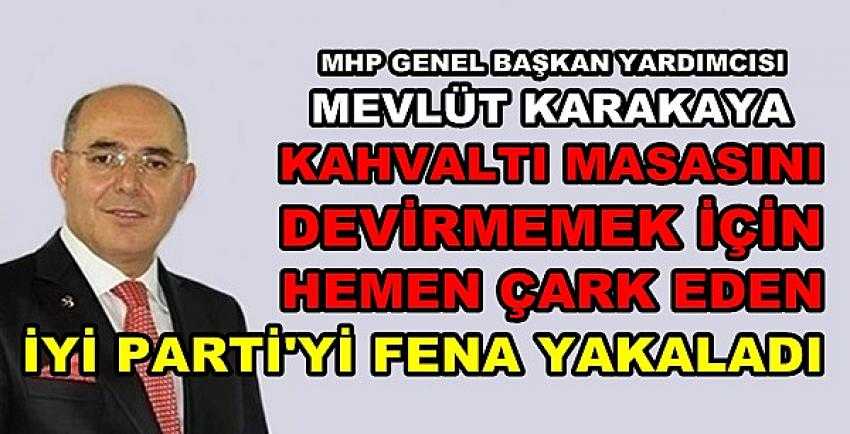 MHP'li Karakaya'dan İyi Parti'nin Çark Edişine Tepki 