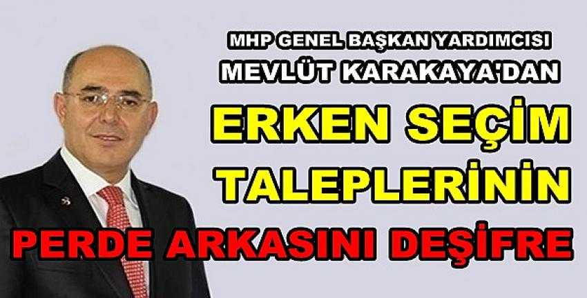 MHP'li Karakaya'dan Erken Seçim Talebinin Perde Arkası   