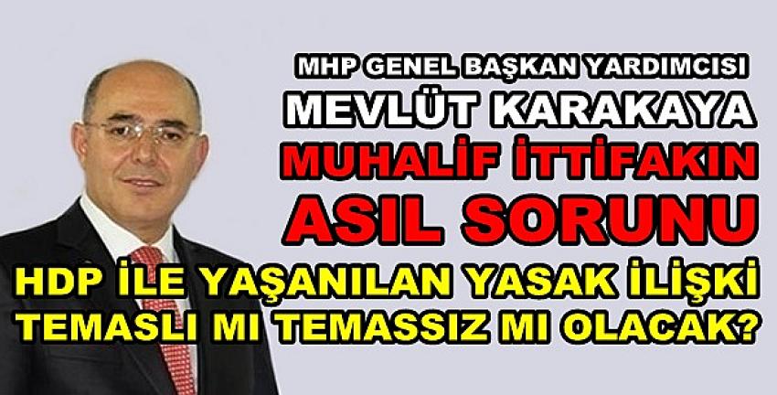 MHP'li Karakaya Muhalif İttifakın Asıl Sorununu Açıkladı  