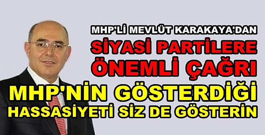 MHP'li Karakaya'dan Siyasi Partilere Dikkat Çeken Çağrı  