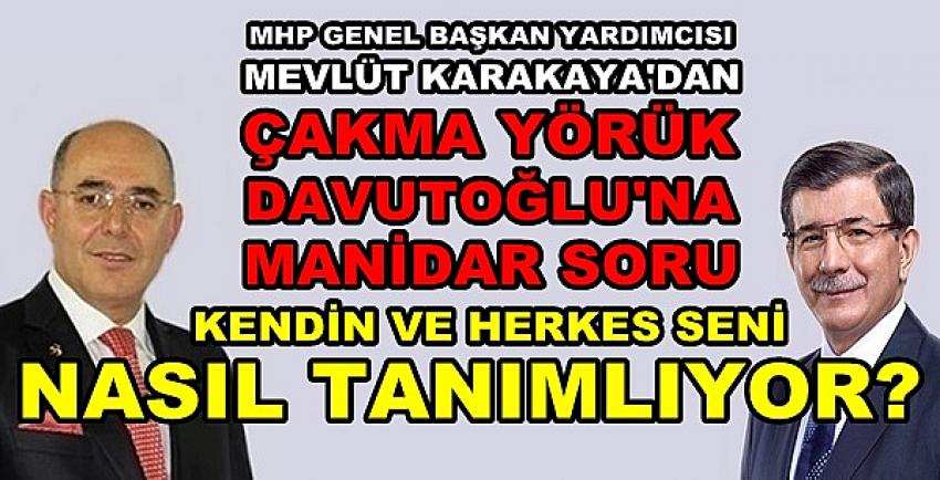  MHP'li Karakaya'dan Çakma Türkmen Davutoğlu'na Soru  