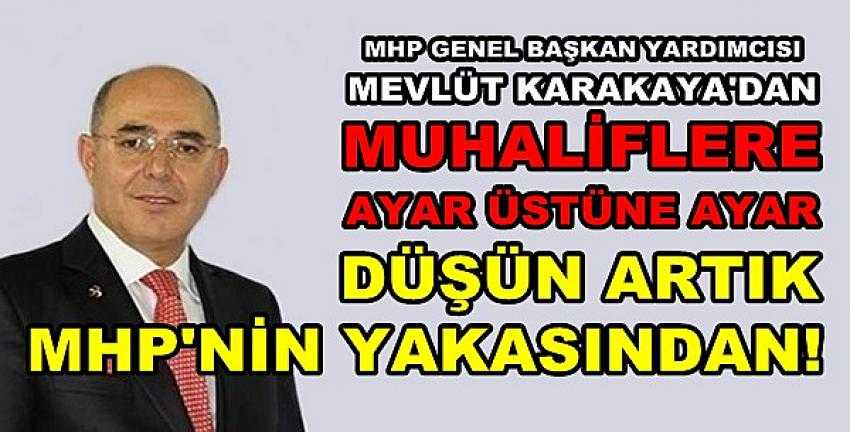 MHP'li Karakaya: Düşün Artık MHP'nin Yakasından