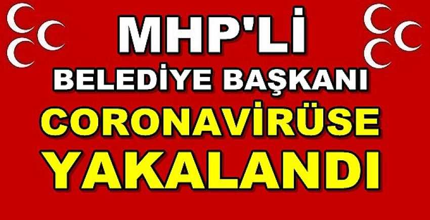 MHP'li Belediye Başkanı Coronavirüse Yakalandı 